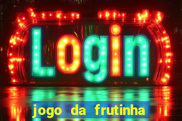 jogo da frutinha para ganhar dinheiro